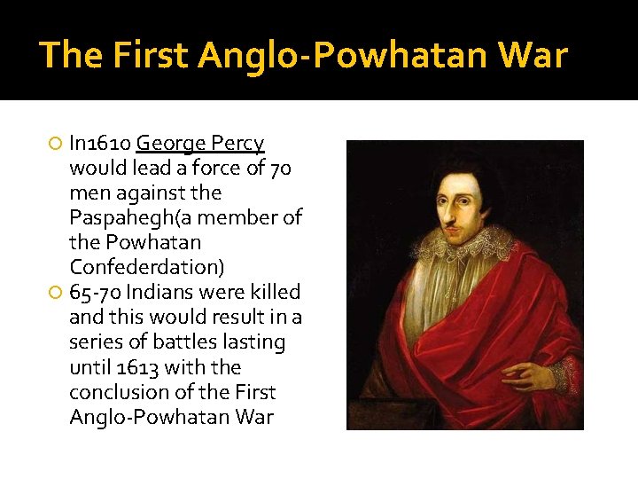 The First Anglo-Powhatan War In 1610 George Percy would lead a force of 70