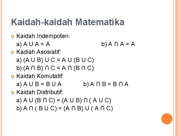 Kaidah-kaidah Matematika Kaidah Indempoten: a) A U A = A b) A ∩ A