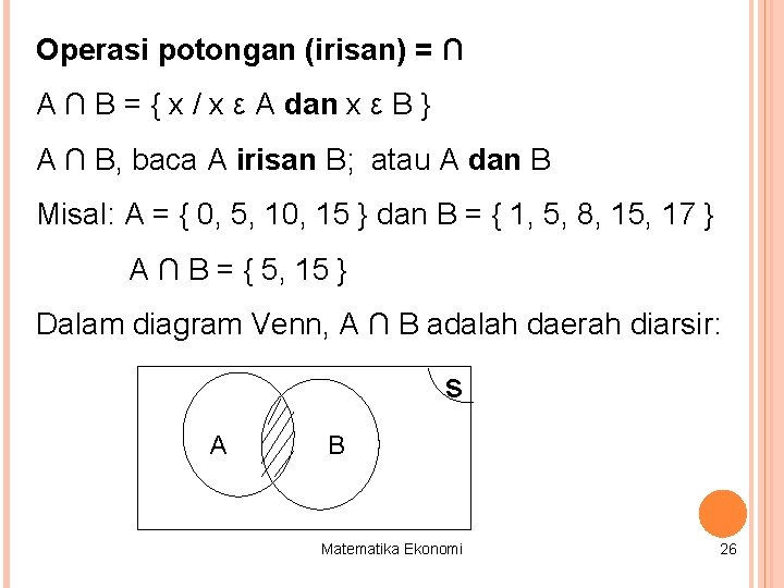 Operasi potongan (irisan) = ∩ A ∩ B = { x / x ε