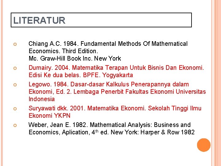 LITERATUR Chiang A. C. 1984. Fundamental Methods Of Mathematical Economics. Third Edition. Mc. Graw-Hill