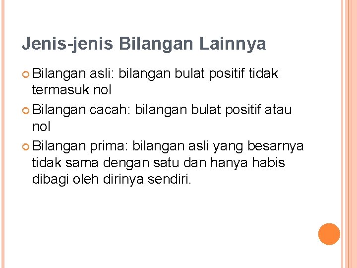 Jenis-jenis Bilangan Lainnya Bilangan asli: bilangan bulat positif tidak termasuk nol Bilangan cacah: bilangan