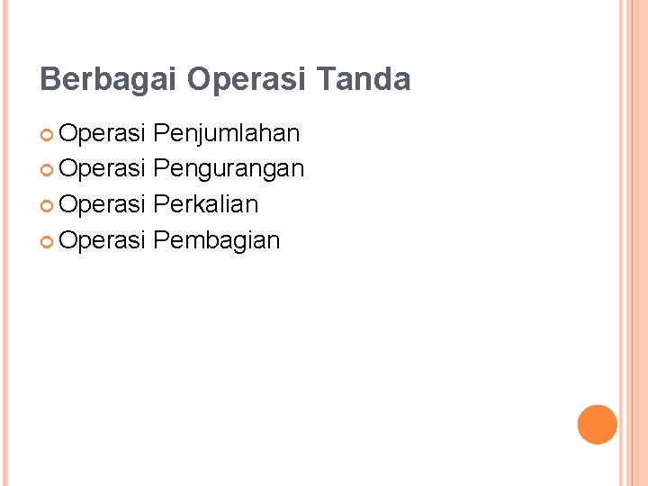 Berbagai Operasi Tanda Operasi Penjumlahan Operasi Pengurangan Operasi Perkalian Operasi Pembagian 