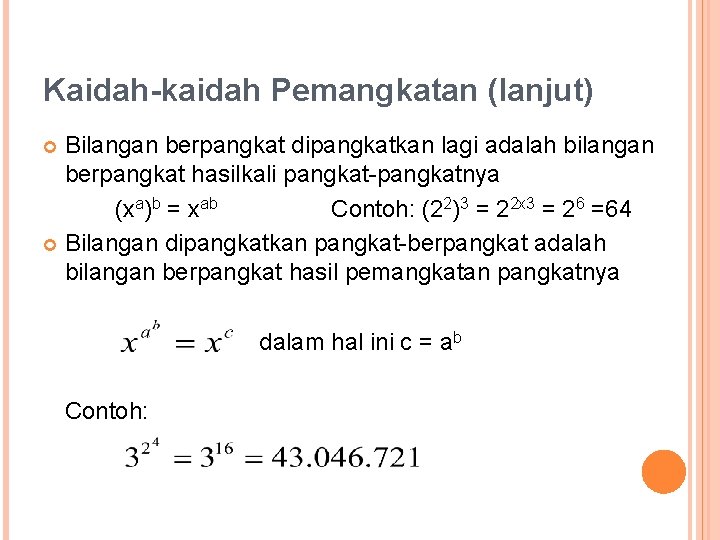 Kaidah-kaidah Pemangkatan (lanjut) Bilangan berpangkat dipangkatkan lagi adalah bilangan berpangkat hasilkali pangkat-pangkatnya (xa)b =