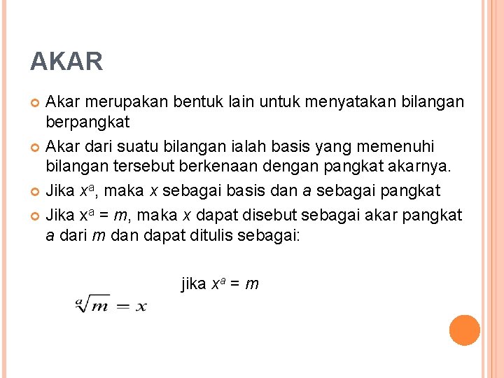 AKAR Akar merupakan bentuk lain untuk menyatakan bilangan berpangkat Akar dari suatu bilangan ialah