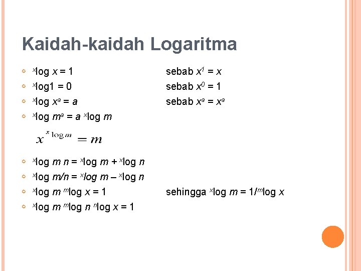 Kaidah-kaidah Logaritma xlog x=1 xlog 1 = 0 sebab x 1 = x sebab