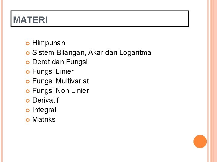 MATERI Himpunan Sistem Bilangan, Akar dan Logaritma Deret dan Fungsi Linier Fungsi Multivariat Fungsi