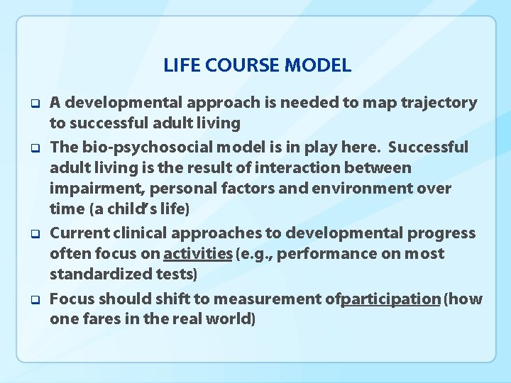 LIFE COURSE MODEL q q A developmental approach is needed to map trajectory to
