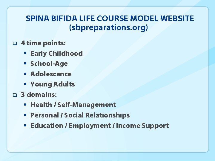 SPINA BIFIDA LIFE COURSE MODEL WEBSITE (sbpreparations. org) q q 4 time points: §