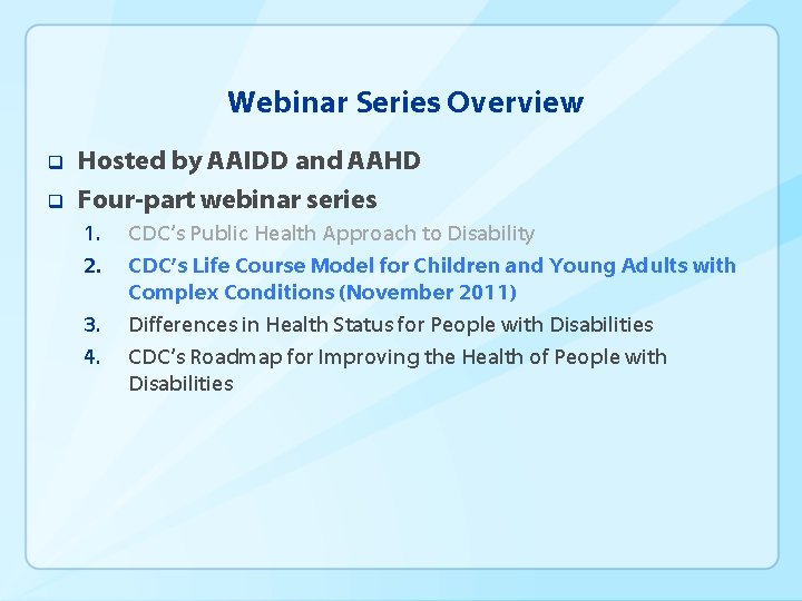 Webinar Series Overview q q Hosted by AAIDD and AAHD Four-part webinar series 1.