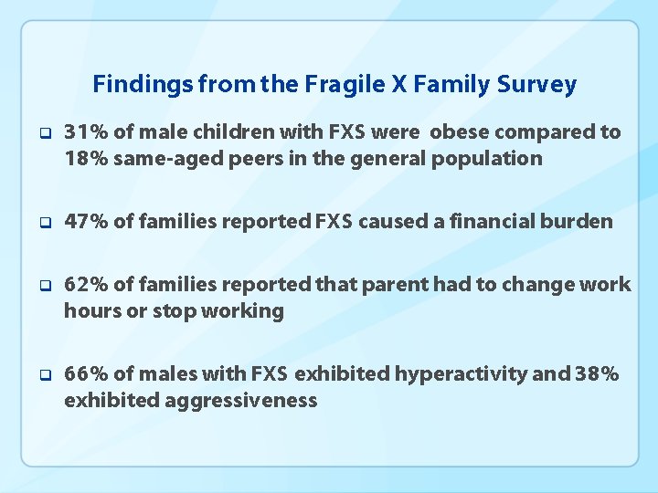 Findings from the Fragile X Family Survey q 31% of male children with FXS