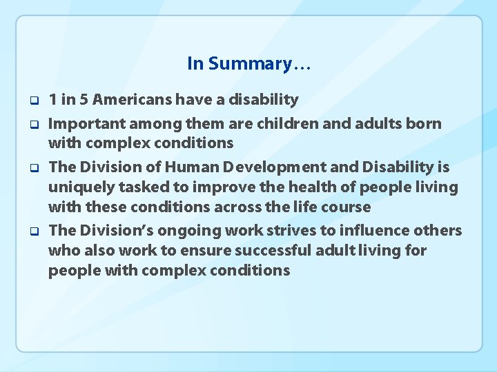 In Summary… q q 1 in 5 Americans have a disability Important among them