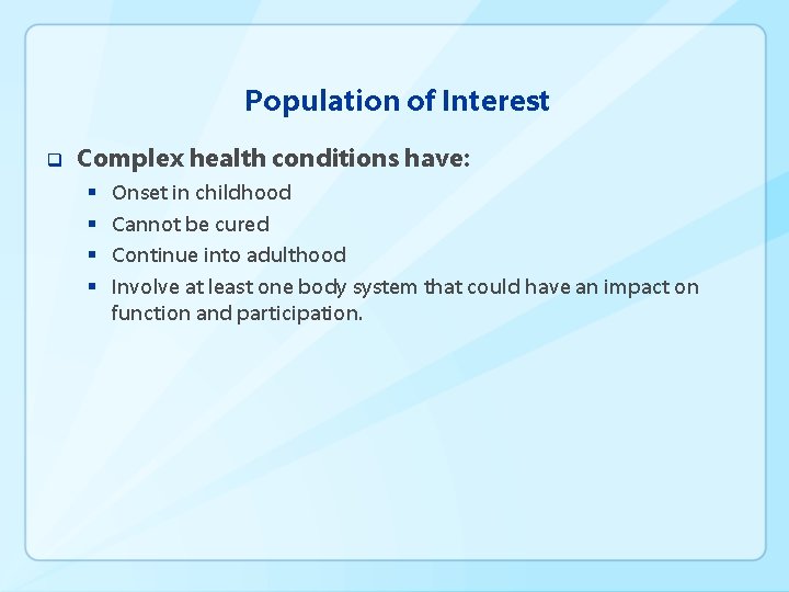 Population of Interest q Complex health conditions have: § § Onset in childhood Cannot