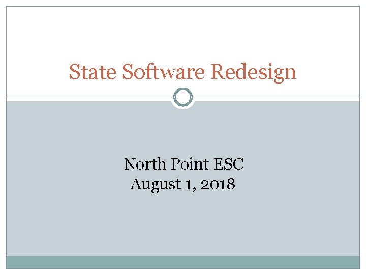 State Software Redesign North Point ESC August 1, 2018 