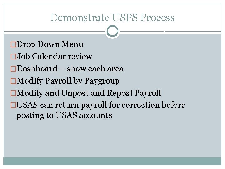 Demonstrate USPS Process �Drop Down Menu �Job Calendar review �Dashboard – show each area