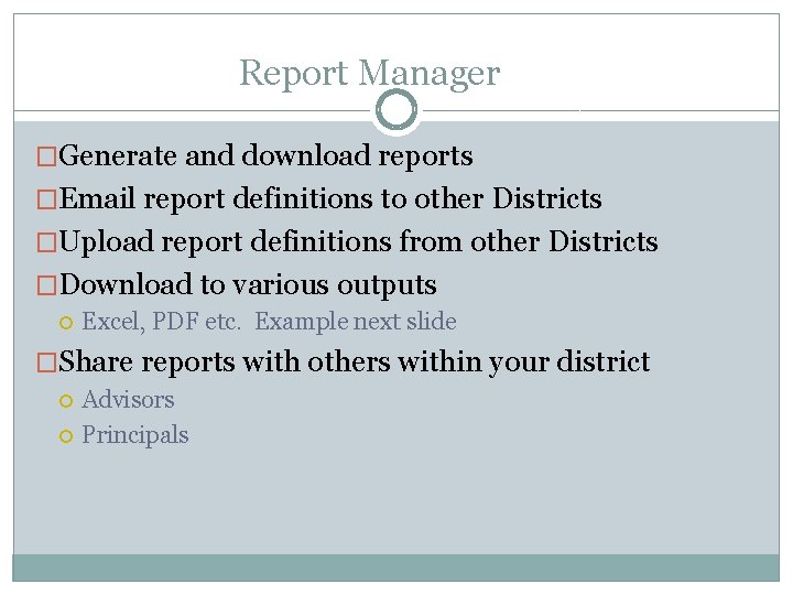 Report Manager �Generate and download reports �Email report definitions to other Districts �Upload report