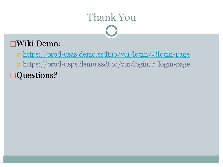 Thank You �Wiki Demo: https: //prod-usas. demo. ssdt. io/vui/login/#!login-page https: //prod-usps. demo. ssdt. io/vui/login/#!login-page