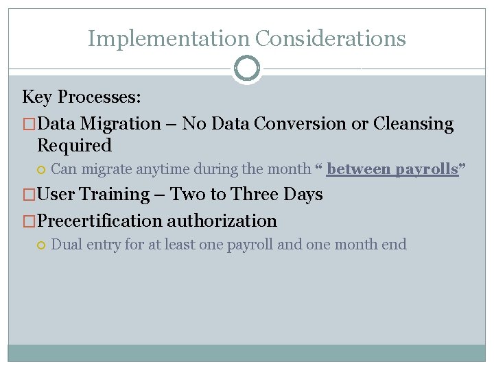 Implementation Considerations Key Processes: �Data Migration – No Data Conversion or Cleansing Required Can