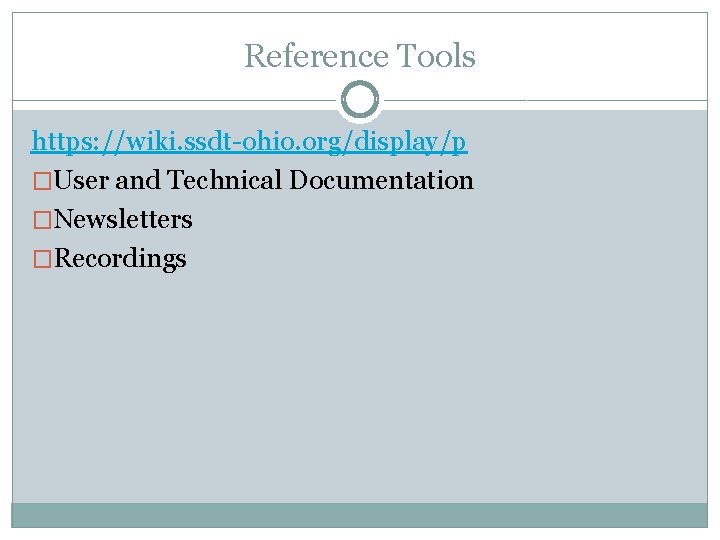 Reference Tools https: //wiki. ssdt-ohio. org/display/p �User and Technical Documentation �Newsletters �Recordings 