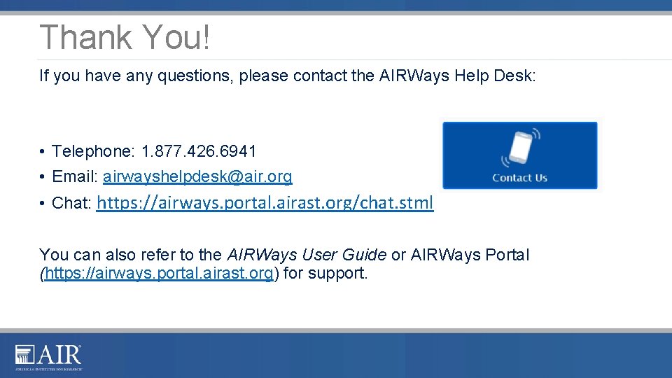 Thank You! If you have any questions, please contact the AIRWays Help Desk: •