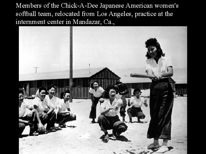 Members of the Chick-A-Dee Japanese American women's softball team, relocated from Los Angeles, practice