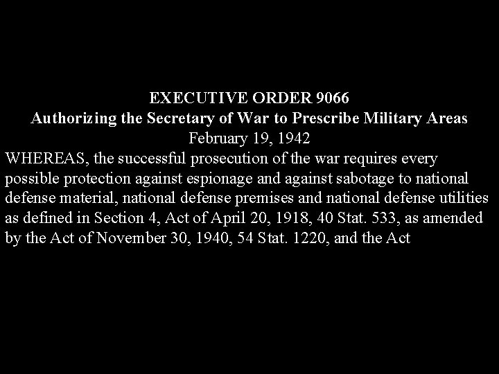 EXECUTIVE ORDER 9066 Authorizing the Secretary of War to Prescribe Military Areas February 19,