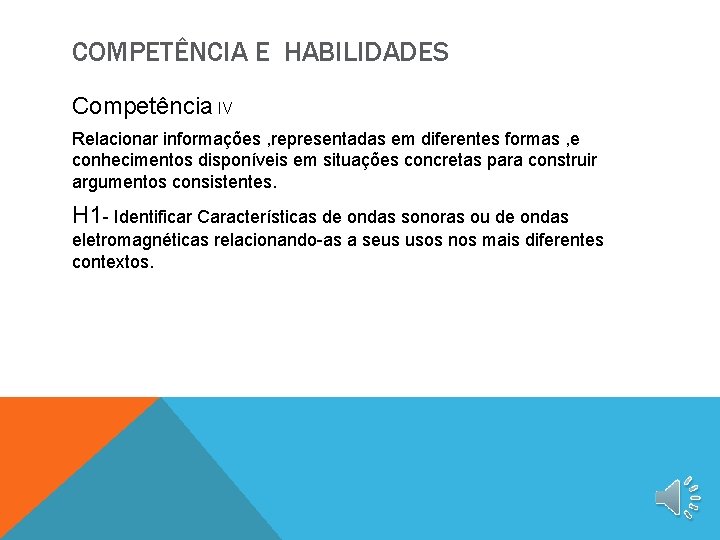COMPETÊNCIA E HABILIDADES Competência IV Relacionar informações , representadas em diferentes formas , e