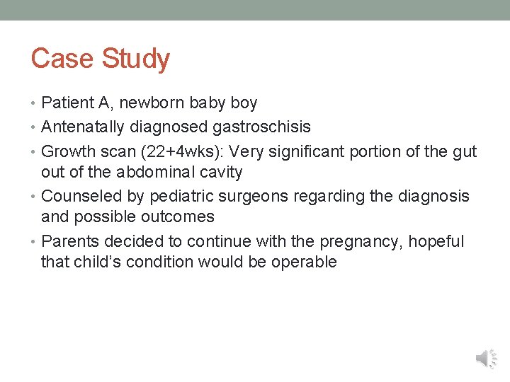 Case Study • Patient A, newborn baby boy • Antenatally diagnosed gastroschisis • Growth