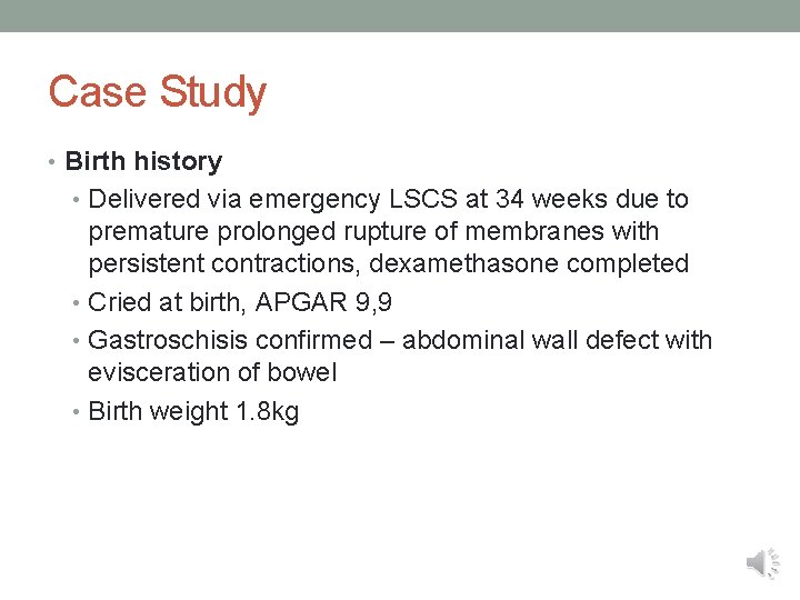 Case Study • Birth history • Delivered via emergency LSCS at 34 weeks due