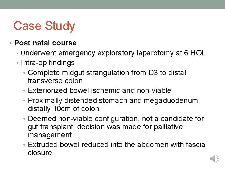 Case Study • Post natal course • Underwent emergency exploratory laparotomy at 6 HOL