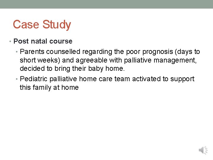 Case Study • Post natal course • Parents counselled regarding the poor prognosis (days