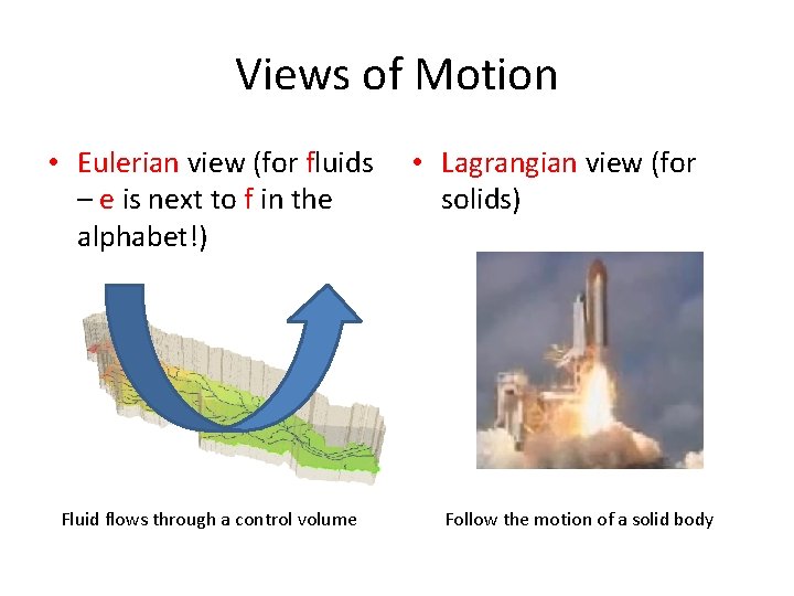 Views of Motion • Eulerian view (for fluids • Lagrangian view (for – e