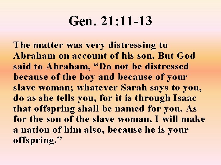 Gen. 21: 11 -13 The matter was very distressing to Abraham on account of