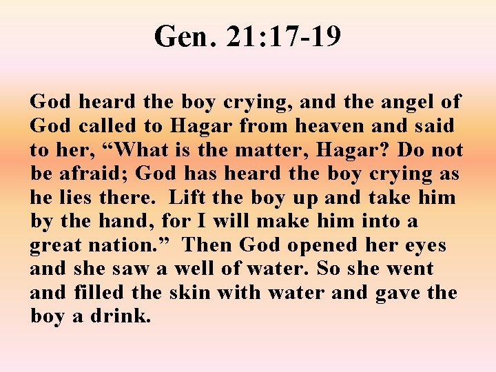 Gen. 21: 17 -19 God heard the boy crying, and the angel of God