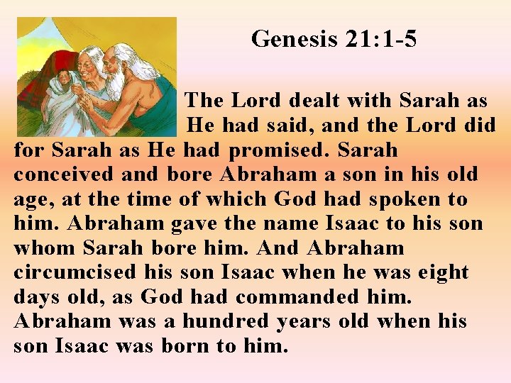 Genesis 21: 1 -5 The Lord dealt with Sarah as He had said, and