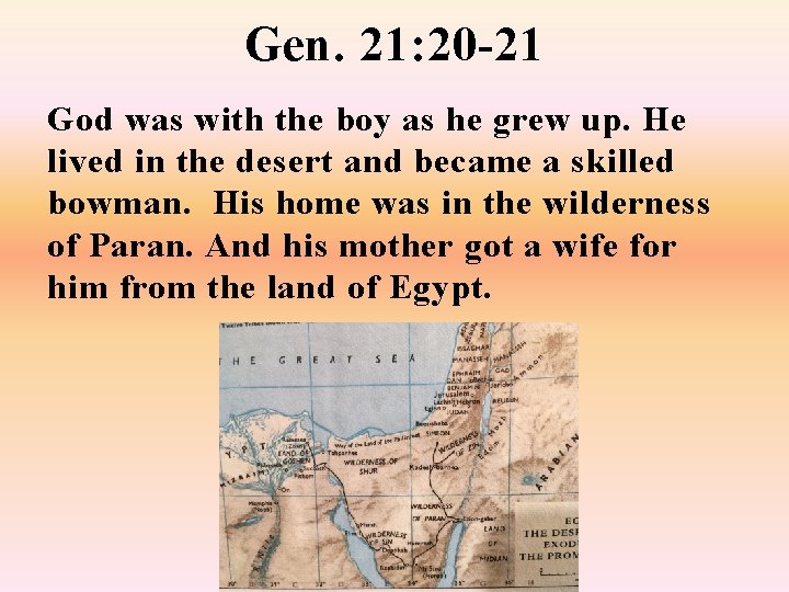 Gen. 21: 20 -21 God was with the boy as he grew up. He