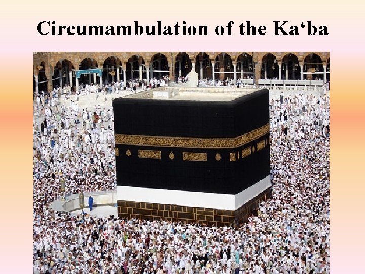 Circumambulation of the Ka‘ba 