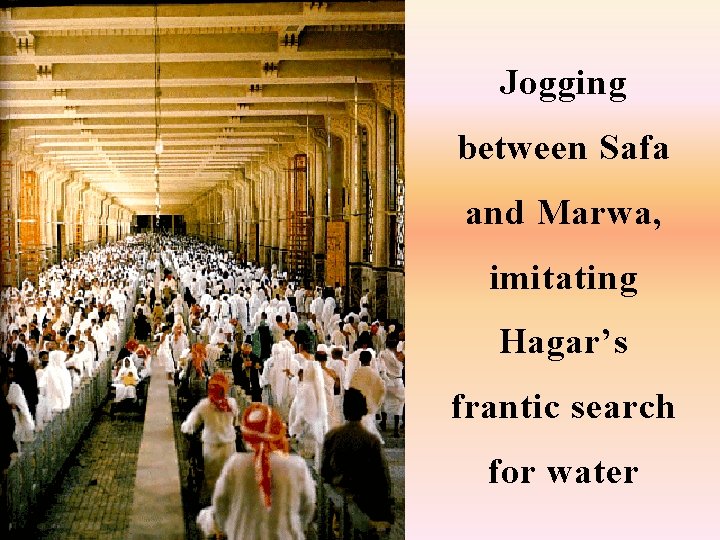 Jogging between Safa and Marwa, imitating Hagar’s frantic search for water 