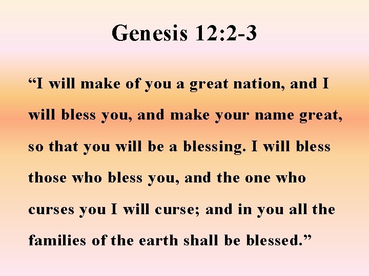 Genesis 12: 2 -3 “I will make of you a great nation, and I