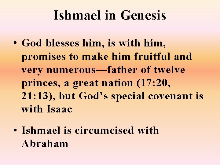 Ishmael in Genesis • God blesses him, is with him, promises to make him