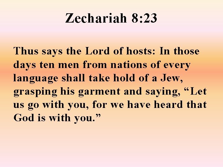 Zechariah 8: 23 Thus says the Lord of hosts: In those days ten men