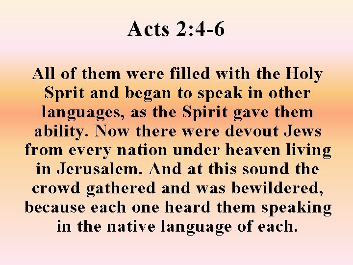 Acts 2: 4 -6 All of them were filled with the Holy Sprit and