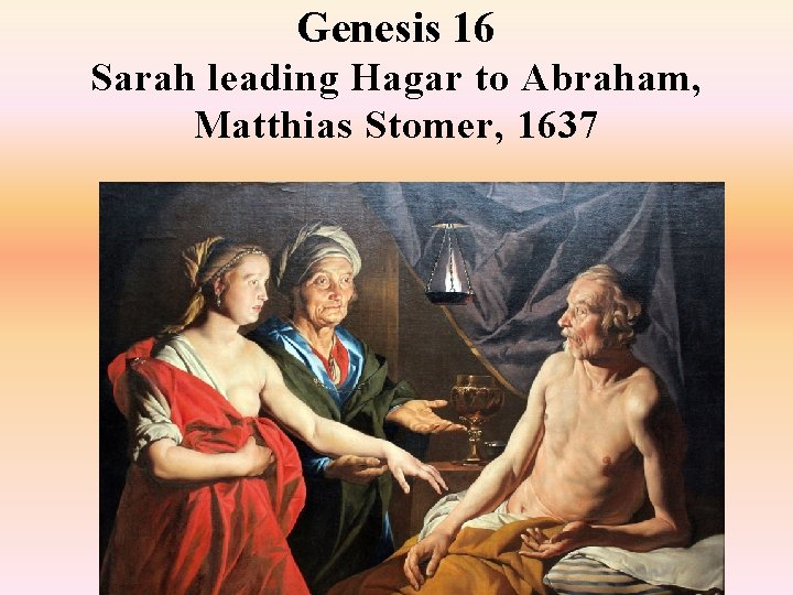Genesis 16 Sarah leading Hagar to Abraham, Matthias Stomer, 1637 