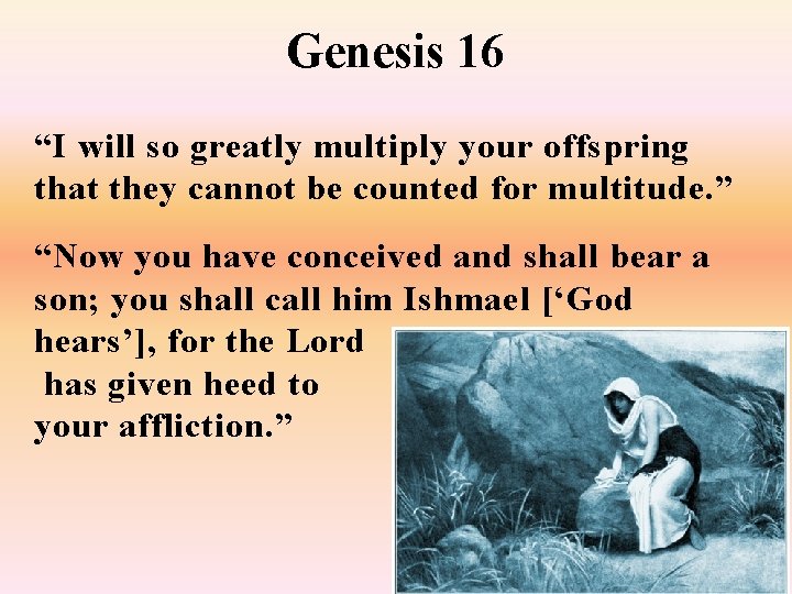 Genesis 16 “I will so greatly multiply your offspring that they cannot be counted