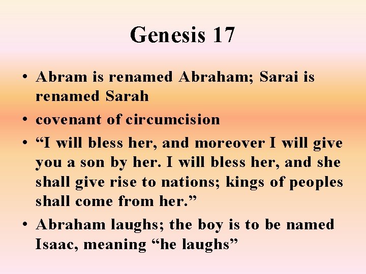 Genesis 17 • Abram is renamed Abraham; Sarai is renamed Sarah • covenant of
