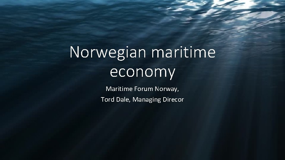 Norwegian maritime economy Maritime Forum Norway, Tord Dale, Managing Direcor 