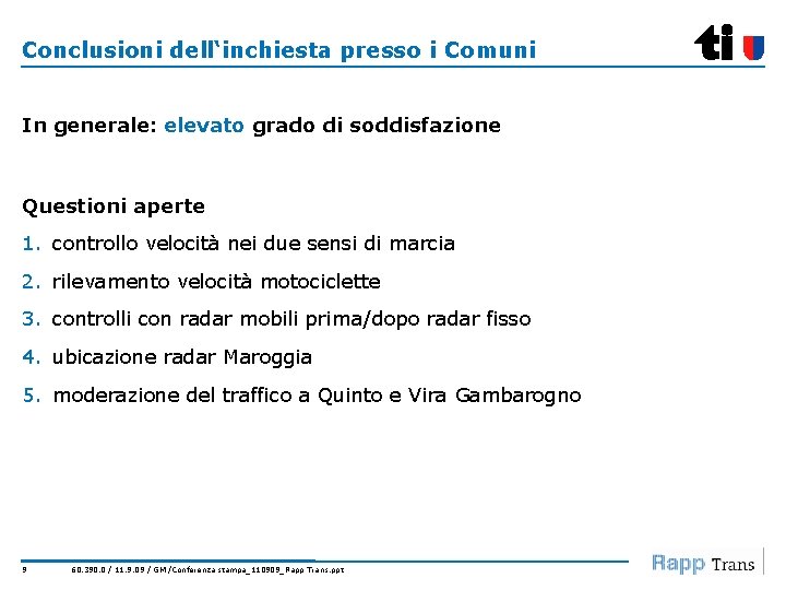 Conclusioni dell‘inchiesta presso i Comuni In generale: elevato grado di soddisfazione Questioni aperte 1.