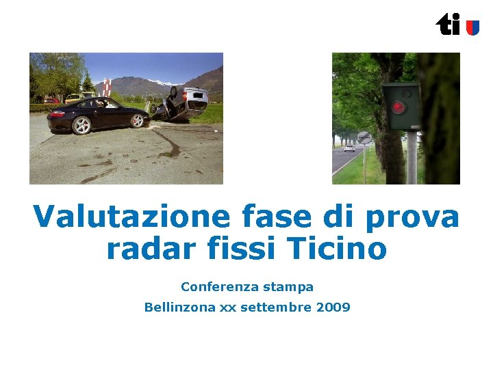 Valutazione fase di prova radar fissi Ticino Conferenza stampa Bellinzona xx settembre 2009 