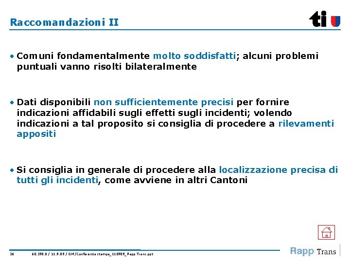 Raccomandazioni II • Comuni fondamentalmente molto soddisfatti; alcuni problemi puntuali vanno risolti bilateralmente •