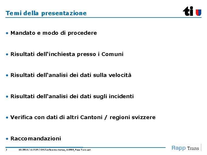 Temi della presentazione • Mandato e modo di procedere • Risultati dell‘inchiesta presso i