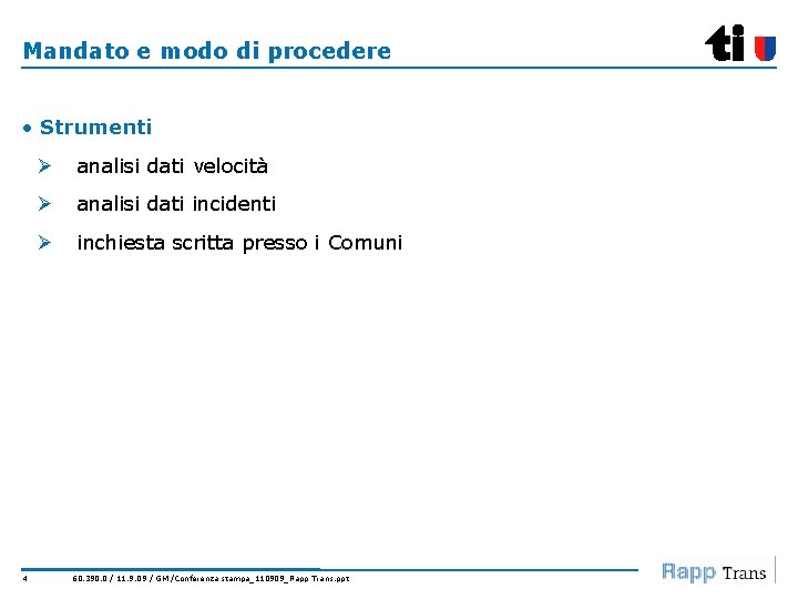 Mandato e modo di procedere • Strumenti 4 Ø analisi dati velocità Ø analisi